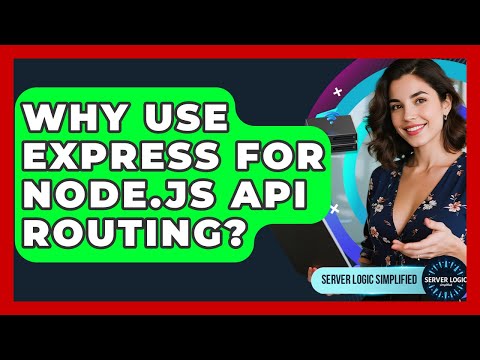 Why Use Express For Node.js API Routing? - Server Logic Simplified