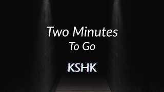 Kshk - Two Minutes To Go Official Visualizer Video