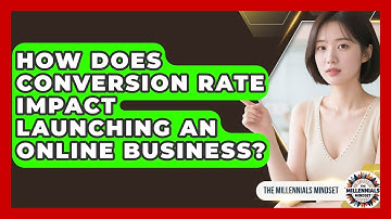 How Does Conversion Rate Impact Launching An Online Business? - The Millennials Mindset
