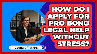 How Do I Apply For Pro Bono Legal Help Without Stress? - CountyOffice.org