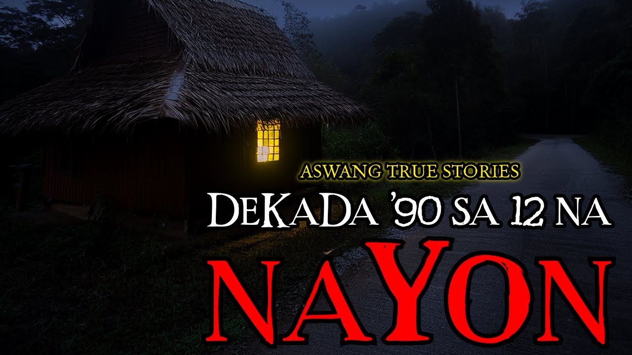 DEKADA '90 SA 12 NA NAYON - ASWANG TRUE STORIES
