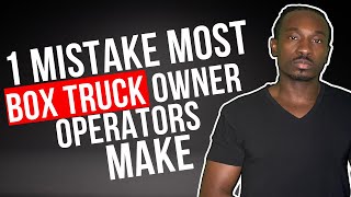 1 Mistake Most Box Truck Owner Operators Make