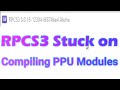 RPCS3 Stuck on Compiling PPU Modules