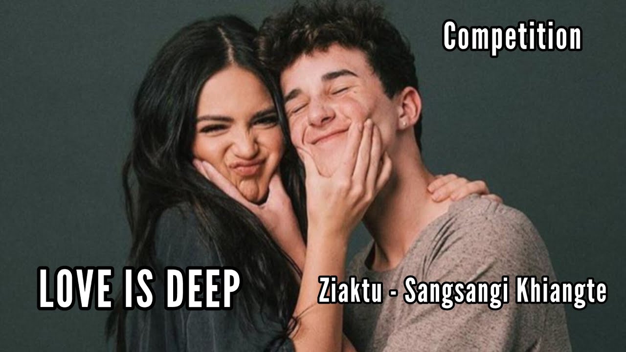 COMPETITION || LOVE IS DEEP || Ziaktu - Sangsangi Khiangte