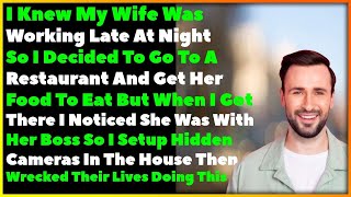 Infidelity Uncovered|  I Caught My Wife With Her Boss At A Restaurant So I Set Up Hidden Cameras At