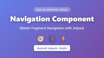 Android Navigation Component Tutorial - Fragment Navigation in Kotlin