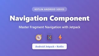 Android Navigation Component Tutorial - Fragment Navigation in Kotlin