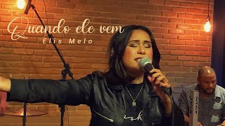 Elis Melo- Quando Ele Vem- Live Ao Vivo