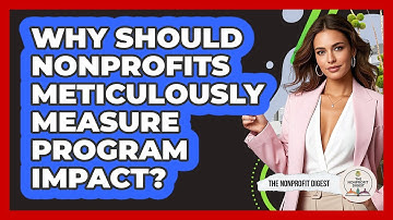 Why Should Nonprofits Meticulously Measure Program Impact? - The Nonprofit Digest