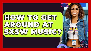 How To Get Around At SXSW Music? - Conventions Network