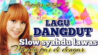 LAGU DANGDUT LAWAS SLOW POPULER 2025 SUPER MERDU PAS ENAK DI DENGAR