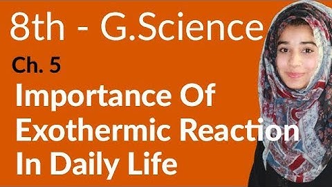 8th Class General Science - Ch 5 - Importance of Exothermic Reactions - General Science 8th Class