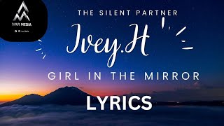 Girl In The Mirror – The Silent Partner ft. IVEY H (Lyrics Video)