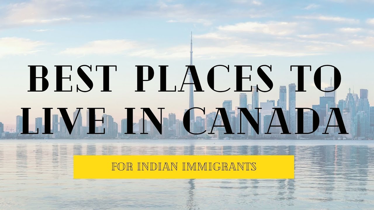 Best Places to live in Canada for Indian Immigrants! - YouTube