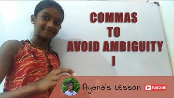 Commas to Avoid Ambiguity part I  |  Ayana
