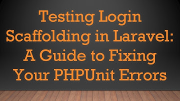 Testing Login Scaffolding in Laravel: A Guide to Fixing Your PHPUnit Errors