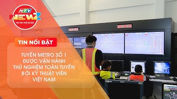 TUYẾN METRO SỐ 1 ĐƯỢC VẬN HÀNH THỬ NGHIỆM TOÀN TUYẾN BỞI KỸ THUẬT VIÊN VIỆT NAM