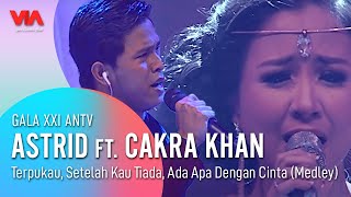 ASTRID Feat CAKRA KHAN - Terpukau, Setelah Kau Tiada, Ada Apa Dengan Cinta (Medley) | GALA XXI ANTV