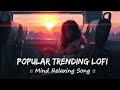   popular trending songs   mind relaxing lofi  slowed  reverb  lofi   lofivibesmeet
