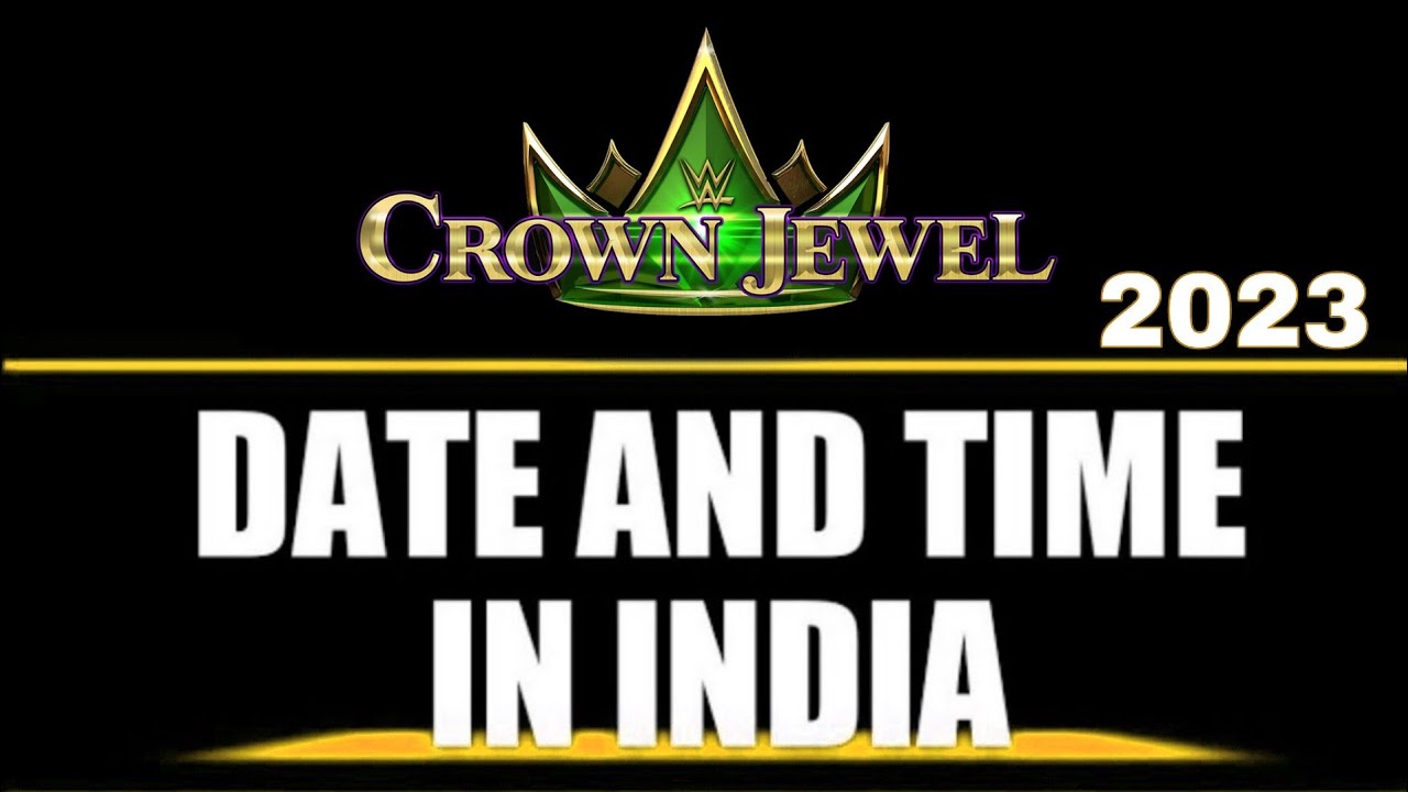 Crown Jewel 2023 Date and Time Crown Jewel 2023 Date and Time India