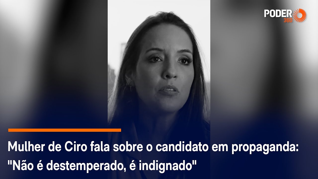 Mulher de Ciro fala sobre o candidato em propaganda: “Não é destemperado, é indignado”