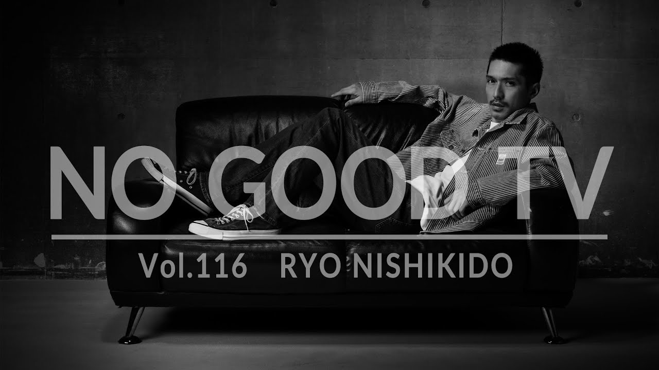 NO GOOD TV - Vol. 116 | RYO NISHIKIDO
