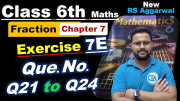 Class 6 RS Aggarwal Maths | Chapter 7 Fractions | Exercise 7E Q21 to Q24 Solutions
