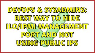 Celebrity DevOps & SysAdmins: Best way to hide ILO/IPMI management port and not using public IPs Profile