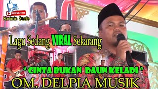 //CINTA BUKAN DAUN KELADI//Lagu LAWAS Jadi VIRAL Sekarang//OM.DELPIA MUSIK