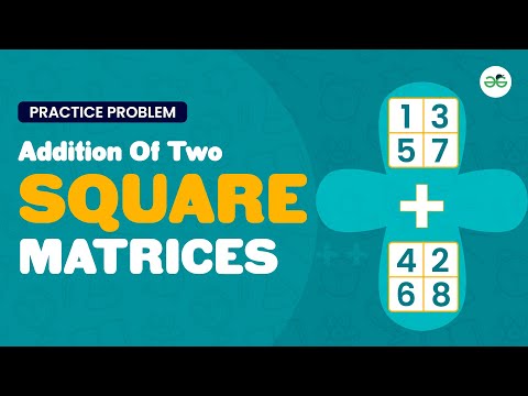 Addition of Two Square Matrices | School Practice Problem | GeeksforGeeks School