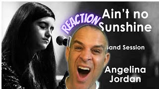 FIRST TIME HEARING "AIN'T NO SUNSHINE" BILL WITHERS COVER, BY ANGELINA JORDAN! WTF?