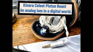 Kinera Celest Plutus Beast - An Analog Iem in a Digital World.