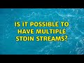 Is it possible to have multiple STDIN streams? (3 Solutions!!)