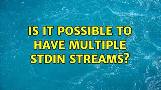 Is it possible to have multiple STDIN streams? (3 Solutions!!)