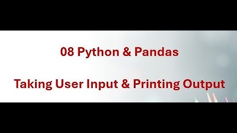 08 Python & Pandas - Taking User Input & Printing Output