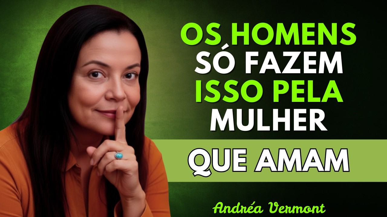 6 coisas que os homens fazem SOMENTE pela mulher que amam. | Andréa Vermont