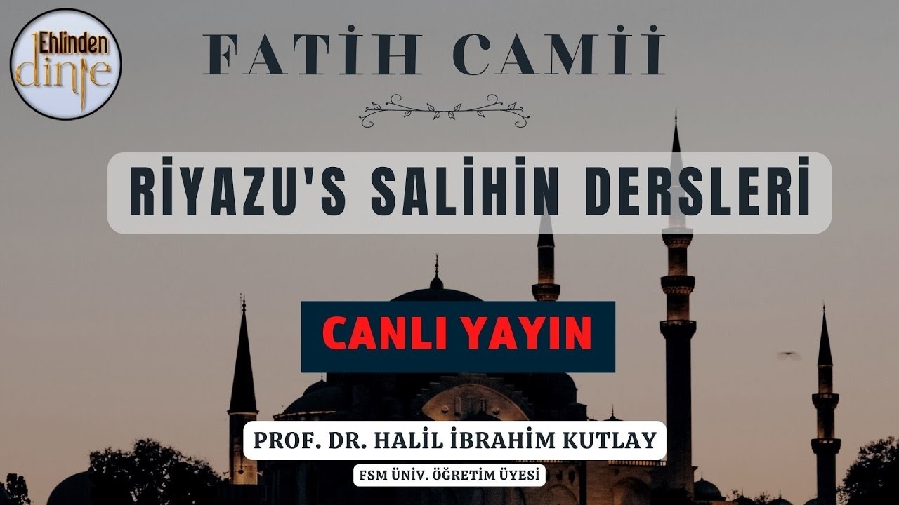 Fatih Camii Riyazu's Salihin Dersleri  - 08.03.2026 - Halil İbrahim Kutlay - Ehlinden Dinle