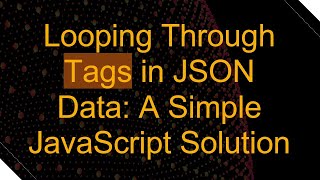 Looping Through Tags in JSON Data: A Simple JavaScript Solution