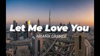 Ariana Grande - Let Me Love You