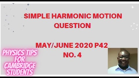 A Level Physics: May/June 2020 P42 Question On Simple Harmonic Motion