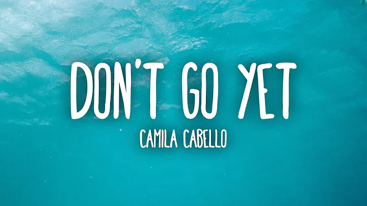 Camila Cabello - Don't Go Yet (Lyrics)