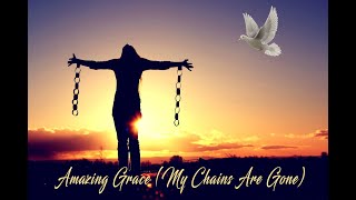 Amazing Grace  My Chains Are Gone