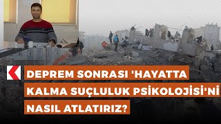 Deprem Sonrası Hayatta Kalma Suçluluk Polojisini Nasıl Atlatırız?