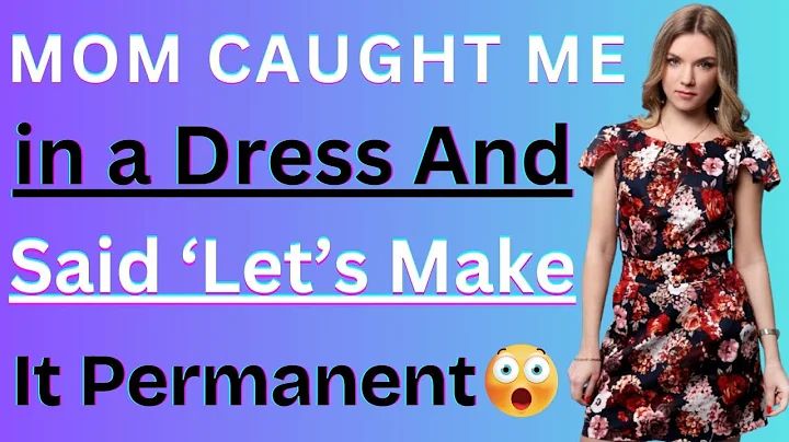 Mom Caught Me in a Dress… And Said ‘Let’s Make It Permanent