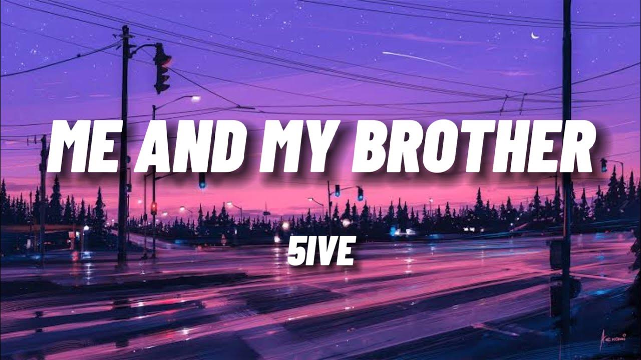 5ive Me And My Brother Lyrics Clean 5IVE-Me And My Brother ( Lyrics) - YouTube