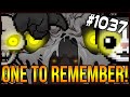ONE TO REMEMBER! - The Binding Of Isaac: Afterbirth+ #1037