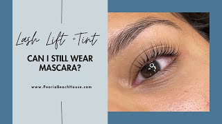 Can I wear mascara after a lash lift and tint?