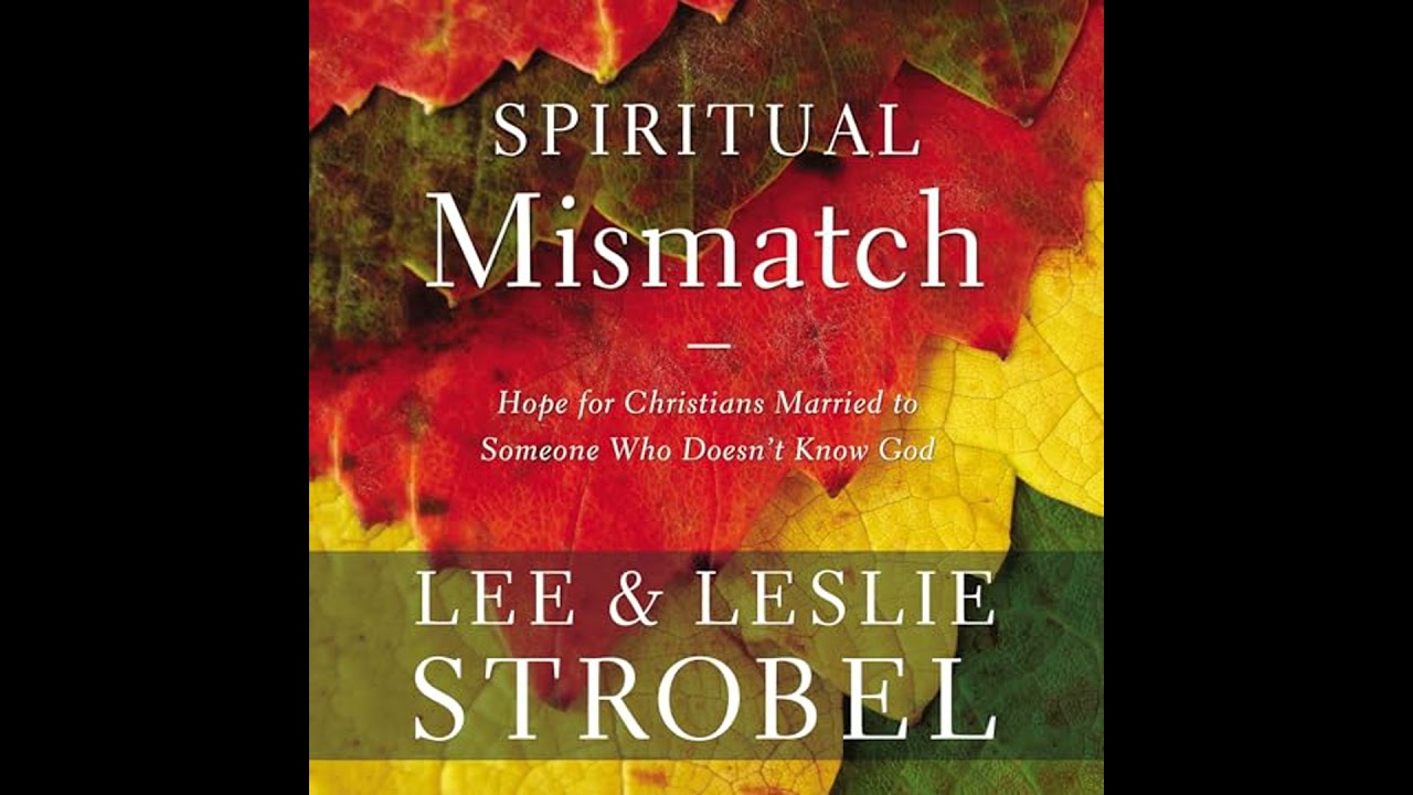 Spiritual Mismatch: Hope for Christians Married to Someone Who Doesn’t Know God by Lee Strobel