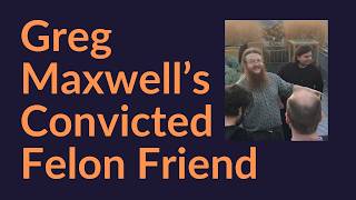 Greg Maxwell's Convicted Felon Friend (Blockstream's Chris Cook)