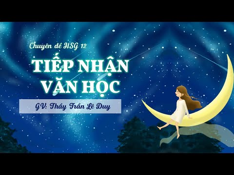 Video Chuyên đề HSG | Tìm hiểu về tiếp nhận văn học (Phần 1) - YouTube